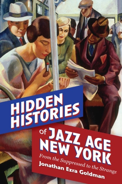 Hidden Histories of Jazz Age New York - From the Suppressed to the Strange