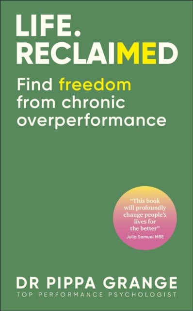 Life. Reclaimed - Find Freedom from Chronic Overperformance