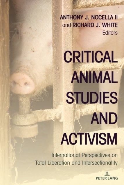 Critical Animal Studies and Activism - International Perspectives on Total Liberation and Intersectionality