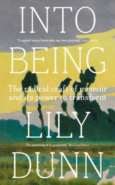 Into being - The radical craft of memoir and its power to transform
