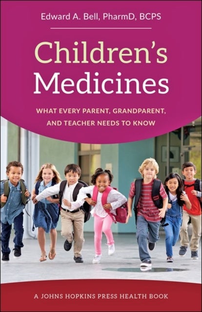 Children's Medicines - What Every Parent, Grandparent, and Teacher Needs to Know