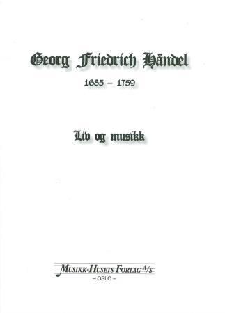 Georg Friedrich Händel - 1685-1759 : liv og musikk