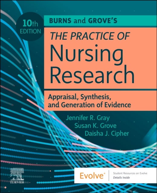 Burns and Grove's The Practice of Nursing Research - Appraisal, Synthesis, and Generation of Evidence