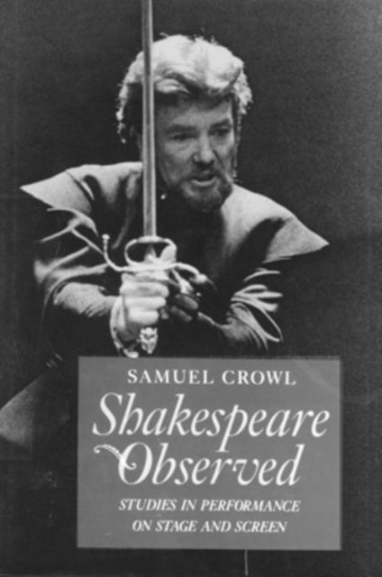 Shakespeare Observed - Studies in Performance on Stage and Screen