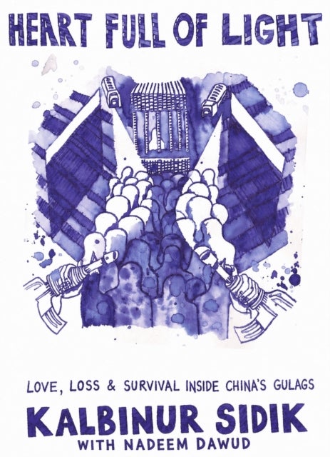 Heart Full of Light - Love, Loss, and Survival Inside China’s Gulags