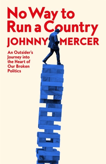 No Way to Run a Country - An Outsider’s Journey into the Heart of Our Broken Politics