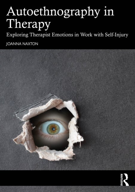 Autoethnography in Therapy - Exploring Therapist Emotions in Work with Self Injury