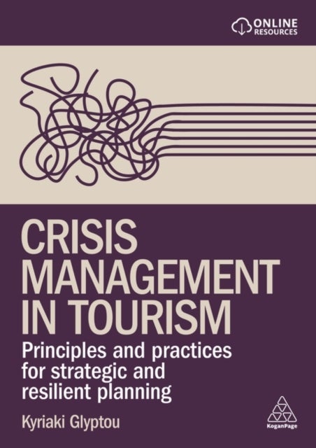Crisis Management in Tourism - Principles and Practices for Strategic and Resilient Planning