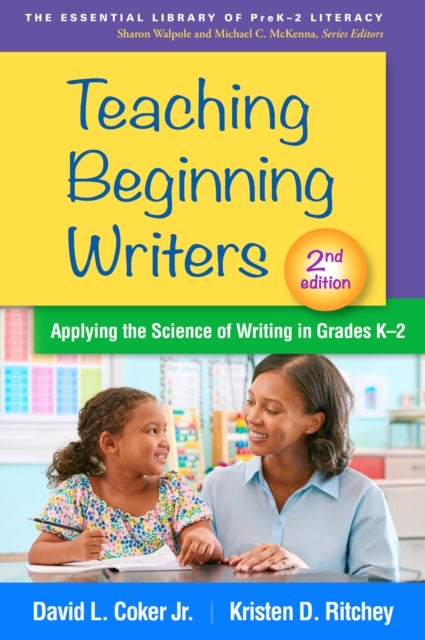 Teaching Beginning Writers, Second Edition - Applying the Science of Writing in Grades K-2