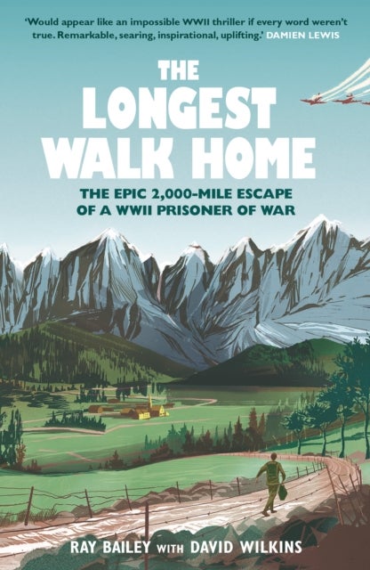 The Longest Walk Home - The Epic 2,000-Mile Escape of a WWII Prisoner of War