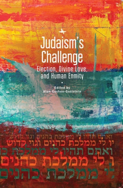 Judaism's Challenge - Election, Divine Love, and Human Enmity