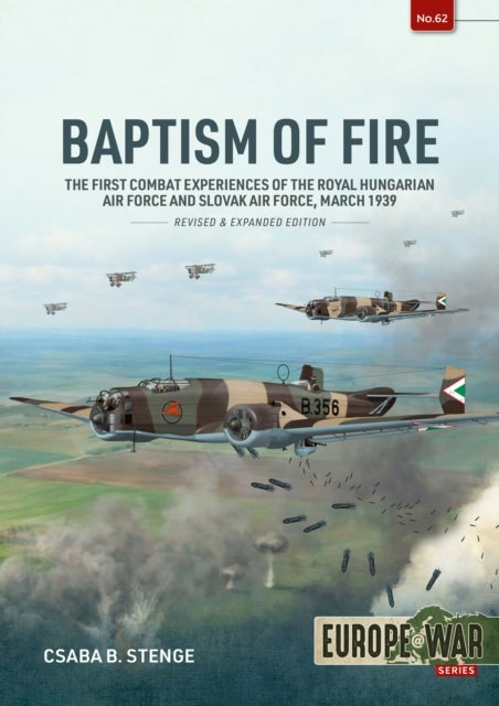 Baptism of Fire - The First Combat Experiences of the Royal Hungarian Air Force and Slovak Air Force, March 1939
