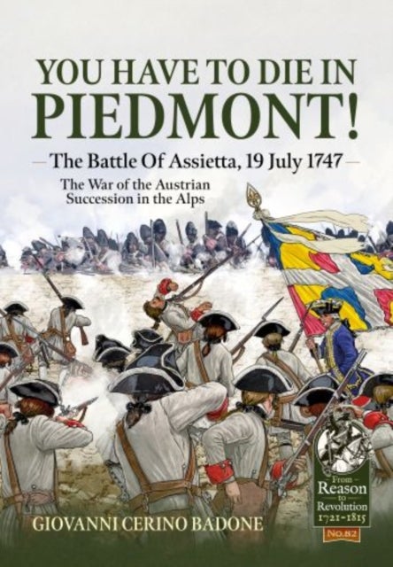 You Have to Die in Piedmont! - The Battle of Assietta, 19 July 1747. The War of the Austrian Succession in the Alps