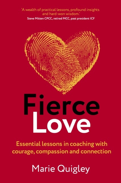 Fierce Love - Essential lessons in coaching with courage, compassion and connection