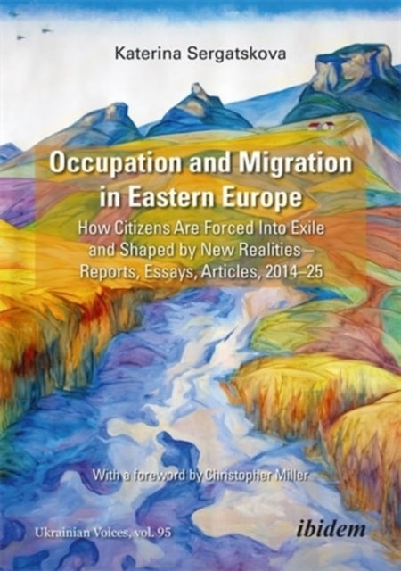Occupation and Migration in Eastern Europe - How Citizens Are Forced into Exile and Shaped by New Realities—Reports, Essays, Articles, 2014–25