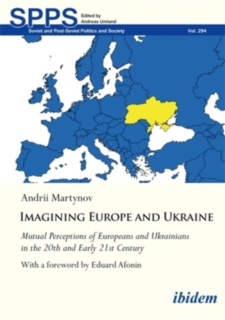 Imagining Europe and Ukraine - Mutual Perceptions of Europeans and Ukrainians in the 20th and Early 21st Century