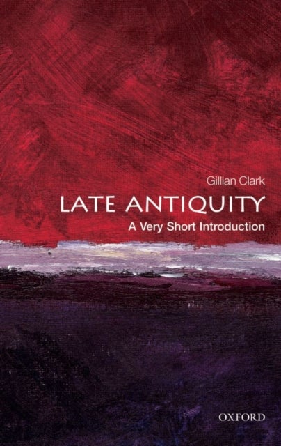 Late Antiquity: A Very Short Introduction - A Very Short Introduction