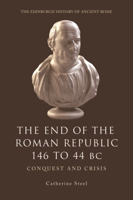 The End of the Roman Republic 146 to 44 BC - Conquest and Crisis