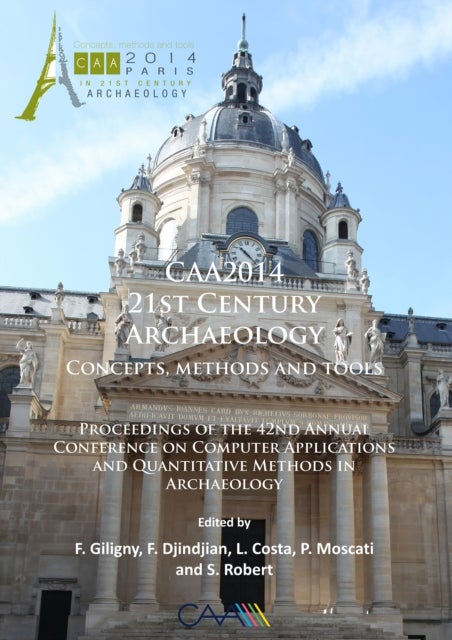 CAA2014: 21st Century Archaeology - Concepts, methods and tools. Proceedings of the 42nd Annual Conference on Computer Applications and Quantitative Methods in Archaeology