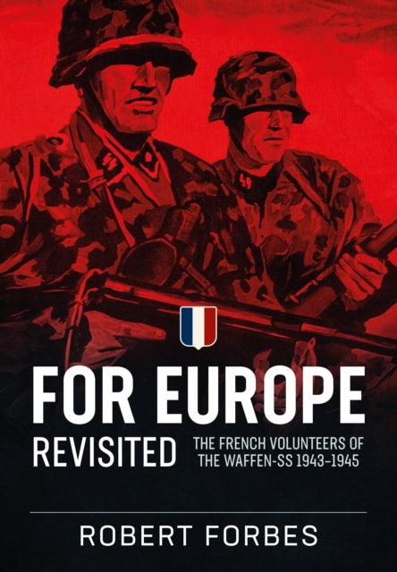 For Europe Revisited - The French Volunteers of the Waffen-SS 1943-1945