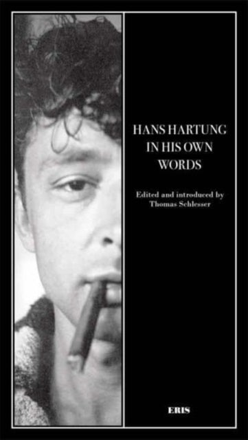I Must Have A Great Inner Life - Hans Hartung in His Own Words