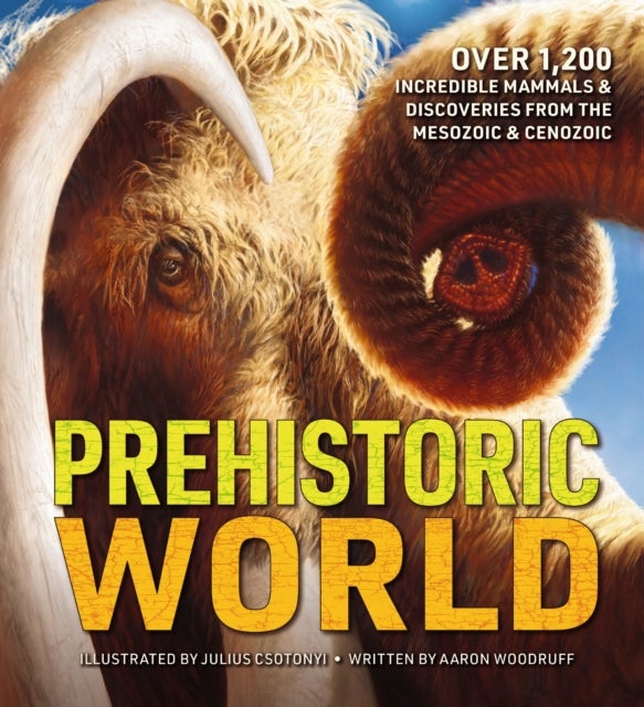 Prehistoric World - Over 1,200 Incredible Mammals and   Discoveries from the Mesozoic and   Cenozoic