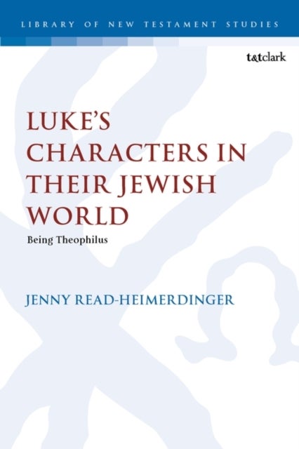 Luke’s Characters in their Jewish World - Being Theophilus