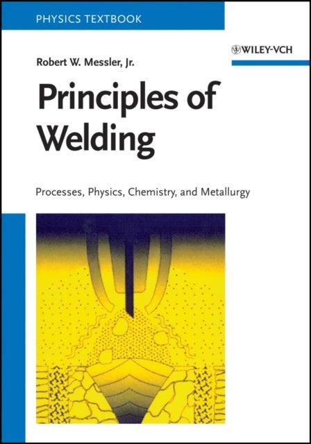 Principles of Welding - Processes, Physics, Chemistry, and Metallurgy