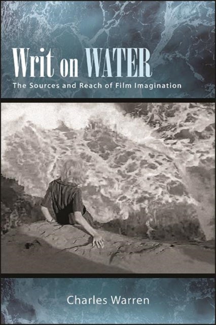 Writ on Water - The Sources and Reach of Film Imagination