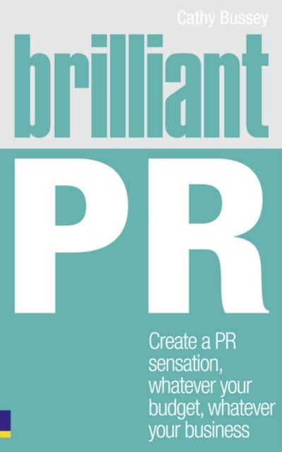 Brilliant PR - Create a PR sensation, whatever your budget, whatever your business
