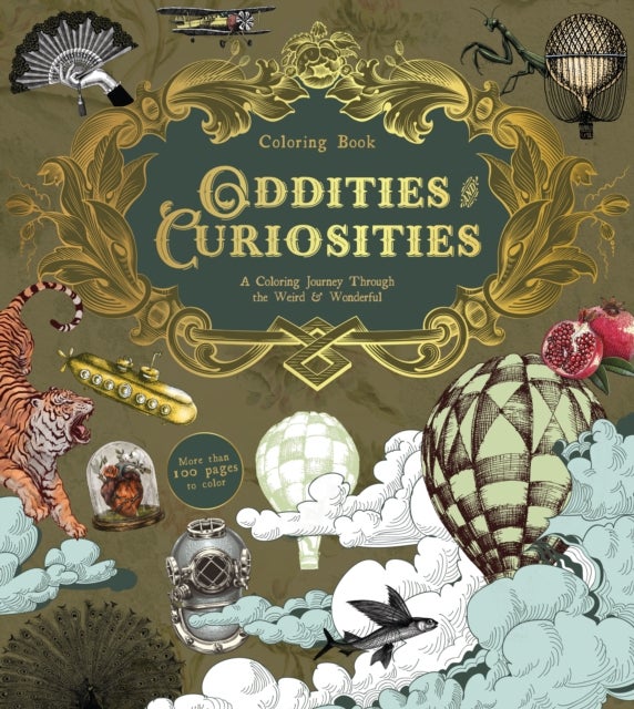 Oddities & Curiosities Coloring Book - A Coloring Journey Through the Weird and Wonderful - More than 100 pages to color