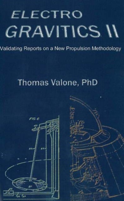 Electrogravitics II, 2nd Edition - Validating Reports on a New Propulsion Methodology