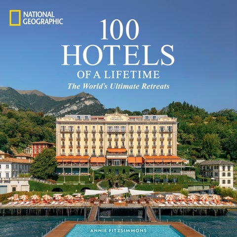 100 Hotels of a Lifetime - The World's Ultimate Retreats