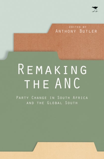 Remaking the ANC - Party change in South Africa and the Global South