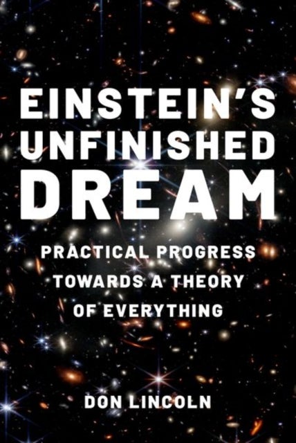 Einstein's Unfinished Dream - Practical Progress Towards a Theory of Everything