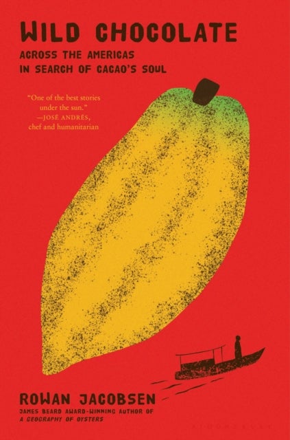 Wild Chocolate - Across the Americas in Search of Cacao's Soul