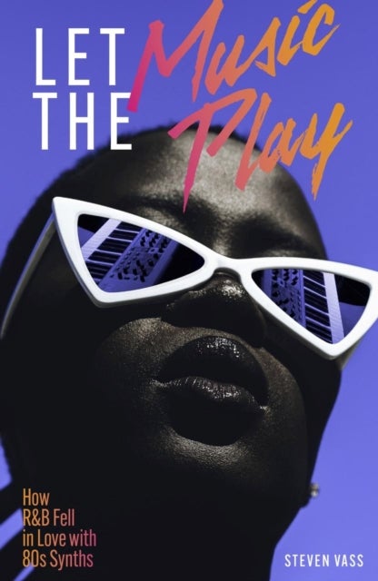 Let The Music Play - How R&B Fell In Love With 80s Synths
