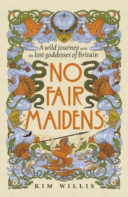 No Fair Maidens - A wild journey with the lost goddesses of Britain