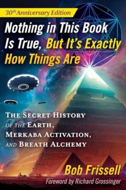 Nothing in This Book Is True, But It's Exactly How Things Are - The Secret History of the Earth, Merkaba Activation, and Breath Alchemy