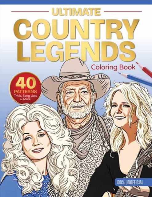 Ultimate Country Legends Coloring Book - 40 Patterns, Trivia, Song Lists, and More (100 Percent Unofficial)