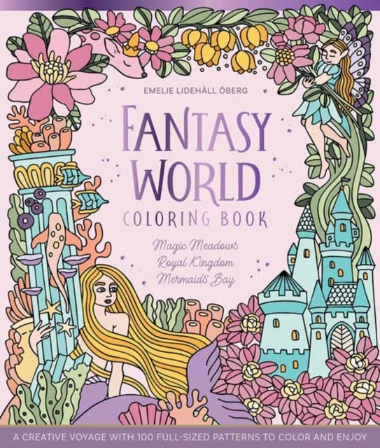 Fantasy World Coloring Book MAGIC MEADOWS - ROYAL KINGDOM - MERMAIDS’ BAY - A Creative Voyage with 100 Full-Sized Patterns to Color and Enjoy