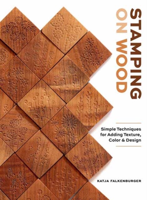 Stamping on Wood - Simple Techniques for Adding Texture, Color, and Design