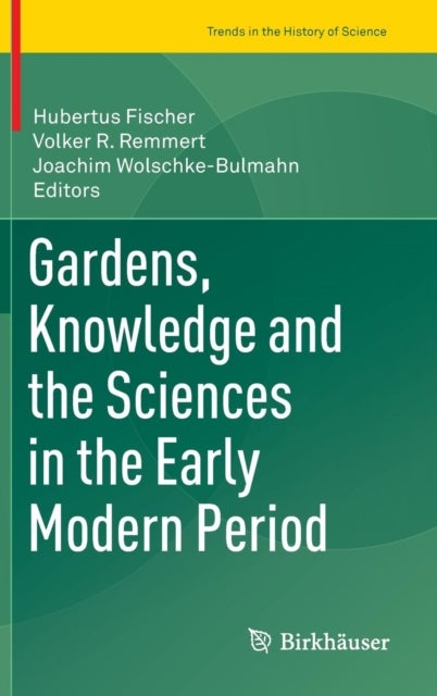 Gardens, Knowledge and the Sciences in the Early Modern Period