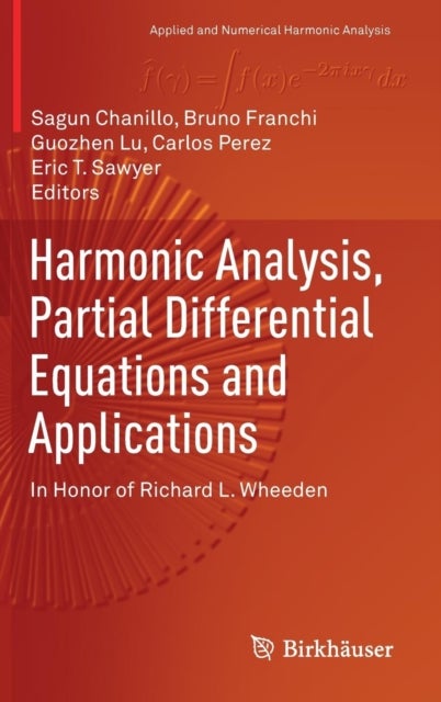 Harmonic Analysis, Partial Differential Equations and Applications - In Honor of Richard L. Wheeden