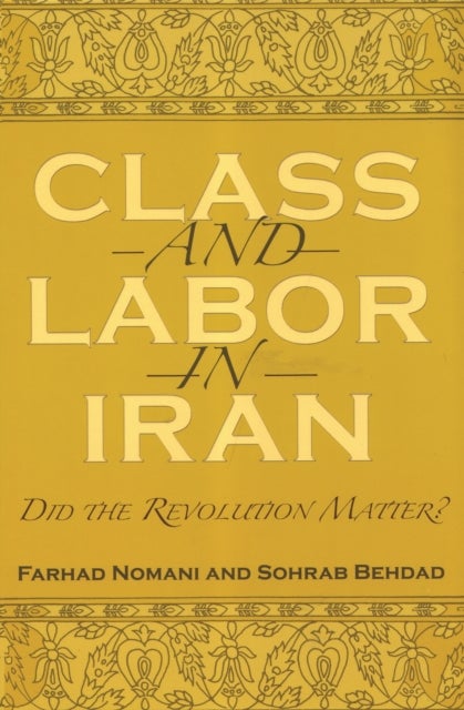 Class and Labor in Iran - Did the Revolution Matter?