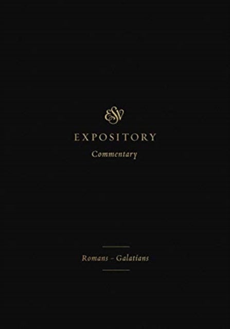 ESV Expository Commentary - Romans–Galatians (Volume 10)