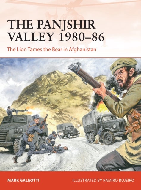 The Panjshir Valley 1980¿86 - The Lion Tames the Bear in Afghanistan