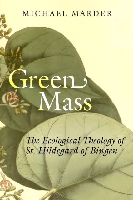 Green Mass - The Ecological Theology of St. Hildegard of Bingen