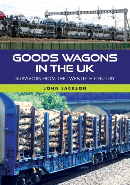 Goods Wagons in the UK - Survivors from the Twentieth Century