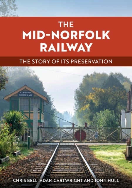 The Mid-Norfolk Railway - The Story of its Preservation